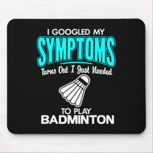 I Googled My Symptoms To Play Badminton 1 Mouse Mat