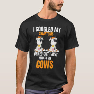 I Googled My Symptoms Turned Out I Just Need To Se T-Shirt