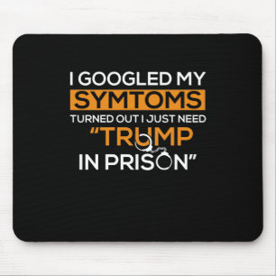 I Googled My Symptoms Turned Out I Just Need Trump Mouse Mat