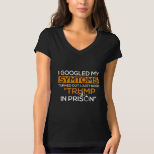 I Googled My Symptoms Turned Out I Just Need Trump T-Shirt