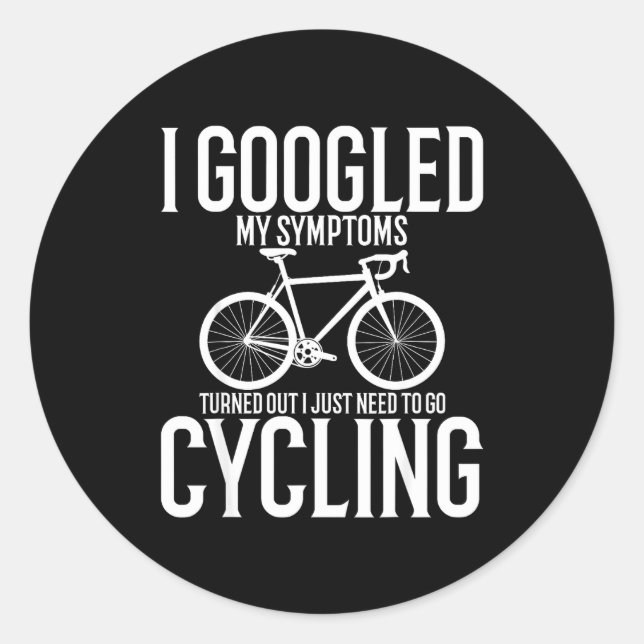 I Googled My Symptoms Turns Out I Just Need To Go  Classic Round Sticker (Front)