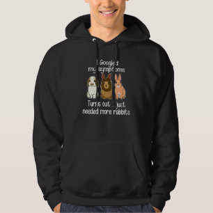 I Googled My Symptoms Turns Out I Just Needed More Hoodie