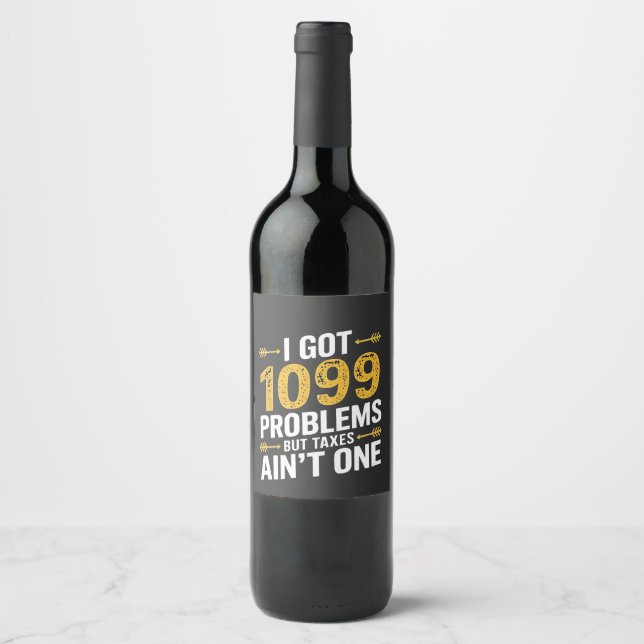 I Got 1099 Problems but Taxes Ain't One Wine Label (Front)