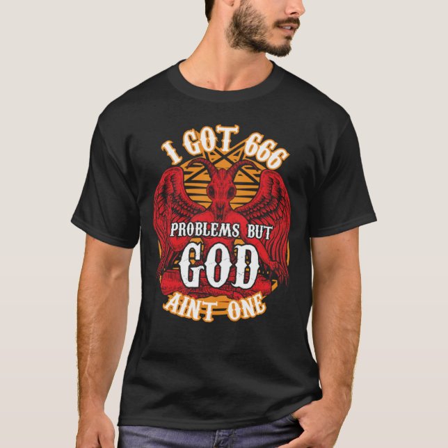I got 666 problems but god ain t one T-Shirt (Front)
