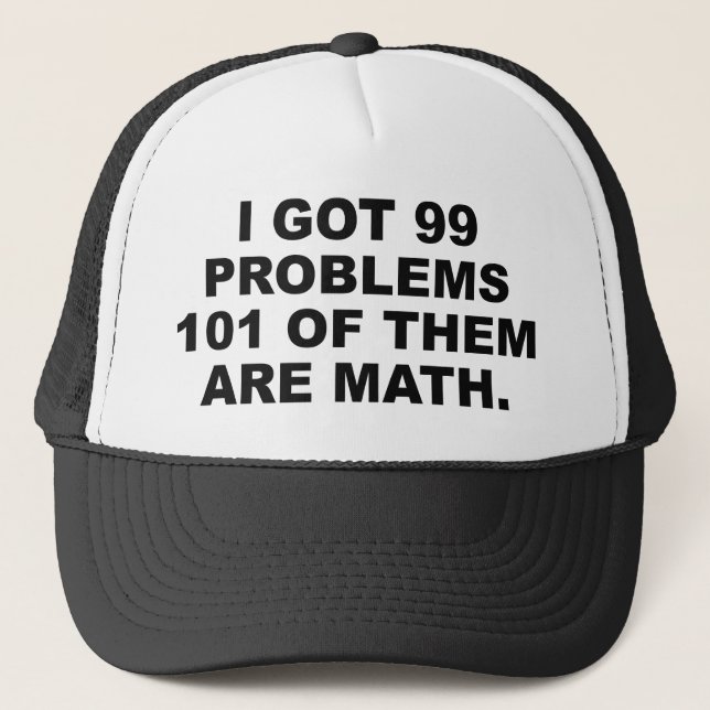 I Got 99 Problems 101 Of Them Are Math Trucker Hat (Front)