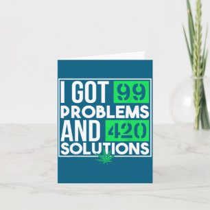 I Got 99 Problems And Solutions Funny Weed Quotes  Card