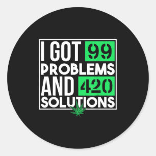 I Got 99 Problems And Solutions Funny Weed Quotes  Classic Round Sticker