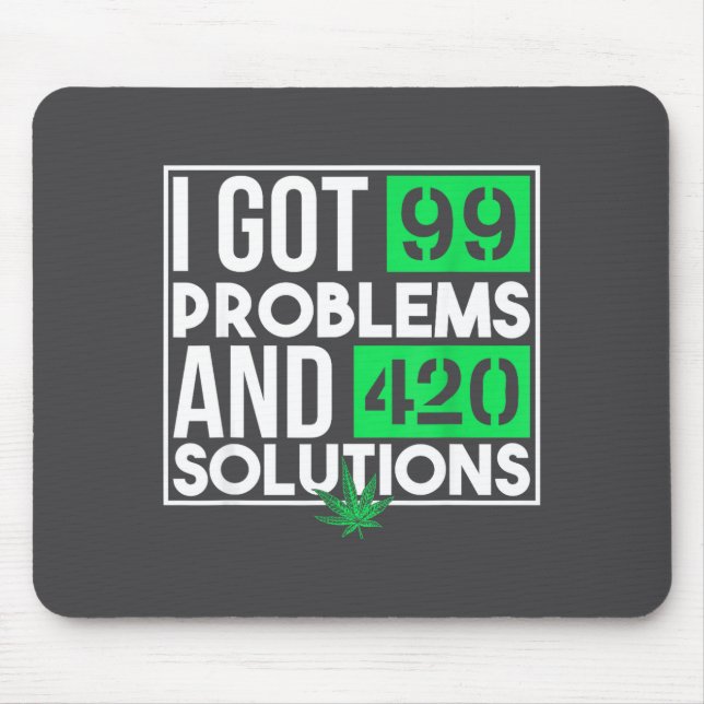 I Got 99 Problems And Solutions Funny Weed Quotes  Mouse Mat (Front)