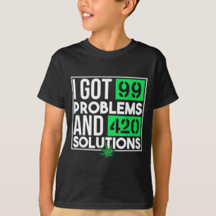 I Got 99 Problems And Solutions Funny Weed Quotes T-Shirt