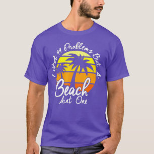 I Got 99 Problems But A Beach Aint One Tropical T-Shirt