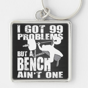 I Got 99 Problems But A Bench Ain't One Key Ring