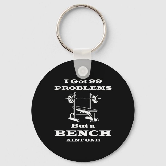 I Got 99 Problems But A Bench Aint One Workout Bod Key Ring (Front)