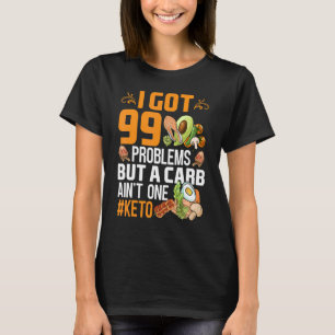 I Got 99 Problems But A Carb Ain't One Keto Outfit T-Shirt