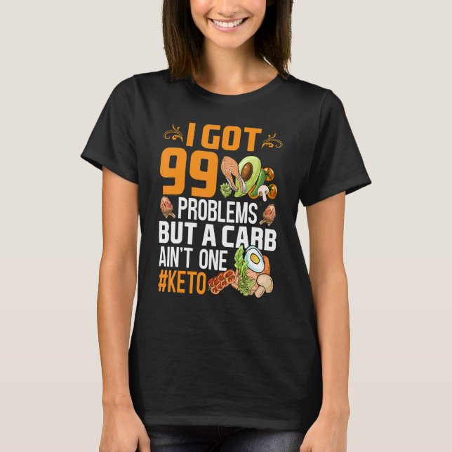 I Got 99 Problems But A Carb Ain't One Keto Outfit T-Shirt (Front)