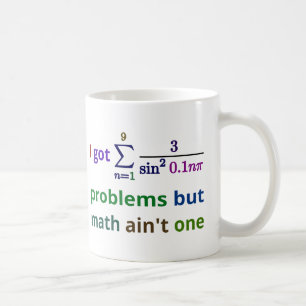 I got 99 problems but math ain't one coffee mug