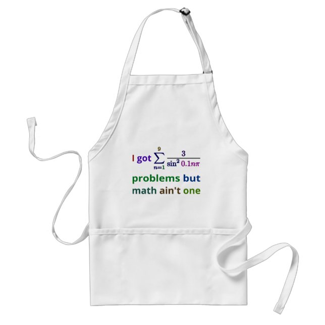I got 99 problems but math ain't one standard apron (Front)