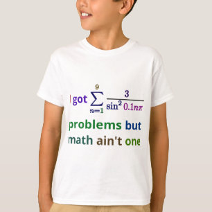 I got 99 problems but math ain't one T-Shirt