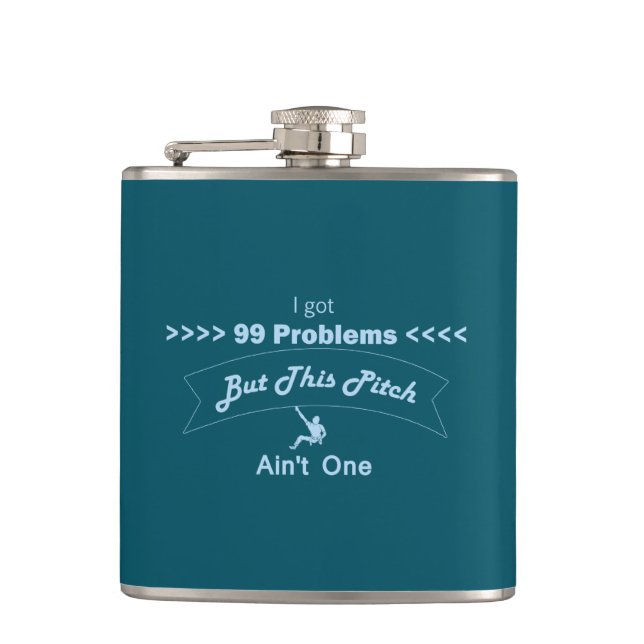 I Got 99 Problems But This Pitch Ain't One Hip Flask (Front)