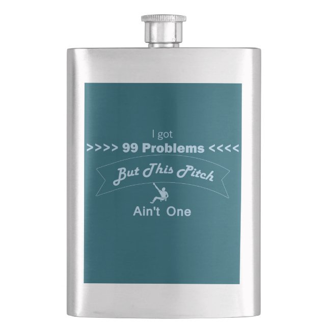 I Got 99 Problems But This Pitch Ain't One Hip Flask (Front)