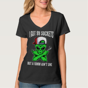 I Got 99 Sockets But A 10mm Ain't One T-Shirt
