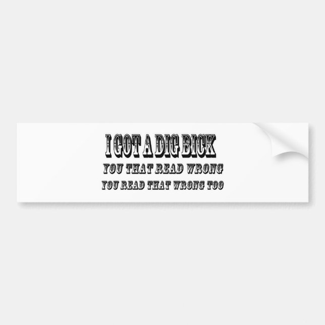 I got a dig bick bumper sticker (Front)
