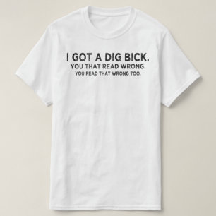 i got a dig bick Confusion T-Shirt