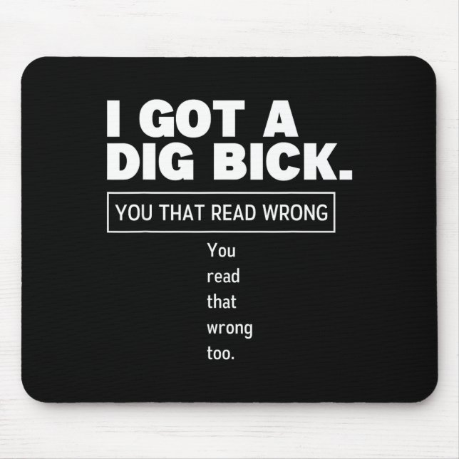 I Got A Dig Bick Funny Dirty Humor Jokes  Mouse Mat (Front)