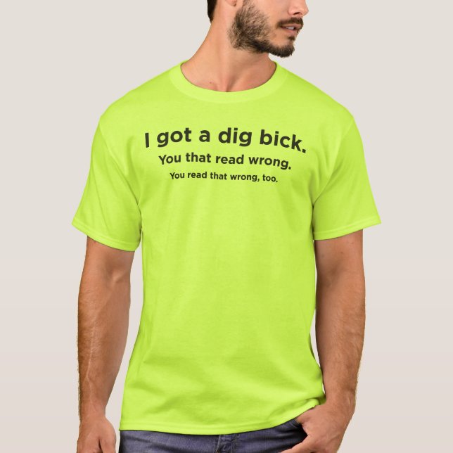 I got a dig bick T-Shirt (Front)