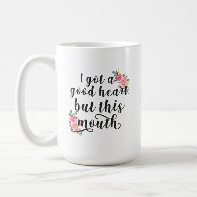 I Got a Good Heart, But This Mouth Coffee Mug (Left)