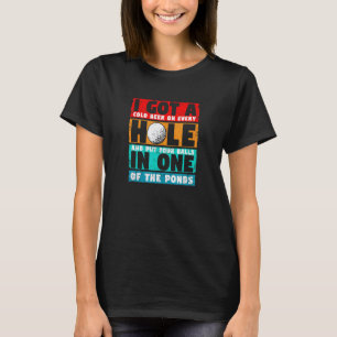 I Got A Hole In One Golf Golfer Fan Golfing Playe T-Shirt