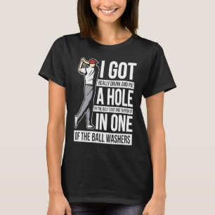 I Got a Hole in One Golf Golfing Gag T-Shirt