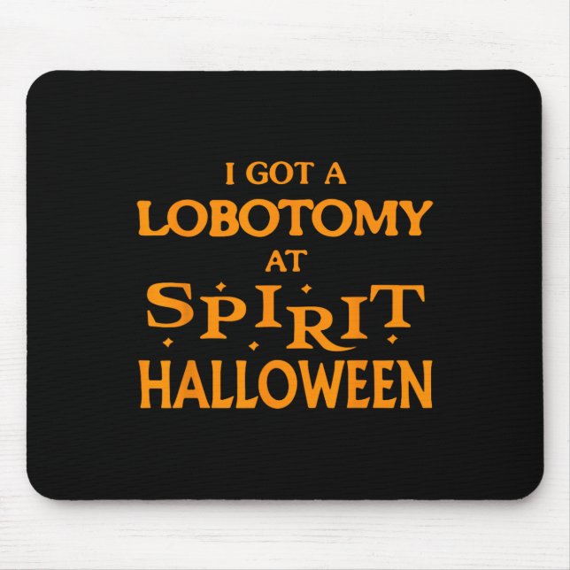 I Got A Lobotomy At Spirit Halloween Apparel Hallo Mouse Mat (Front)