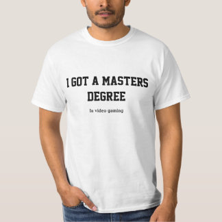 I got a master degree in video gaming T-Shirt