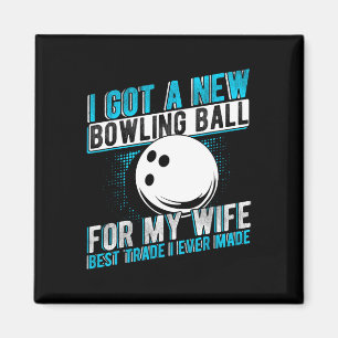 I Got A New Bowling Byll For My Wife Best Trade I  Magnet
