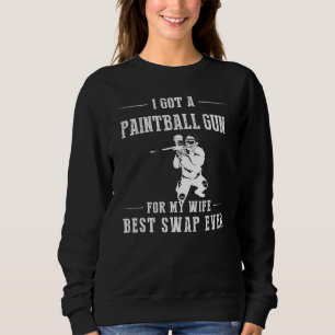 I Got A Paintball Gun For My Wife Best Swap Ever H Sweatshirt