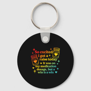 I Got A Raise Today It Was On My Medication Dosage Key Ring