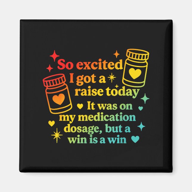 I Got A Raise Today It Was On My Medication Dosage Magnet (Front)