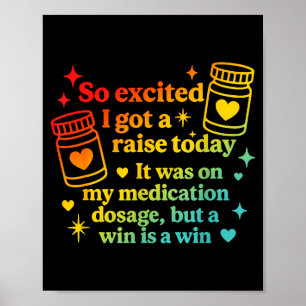 I Got A Raise Today It Was On My Medication Dosage Poster