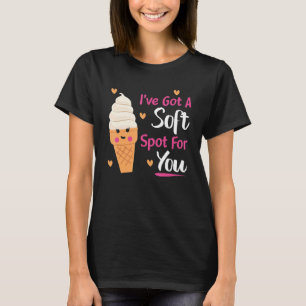 I got a soft spot for you soft ice cream and ice c T-Shirt