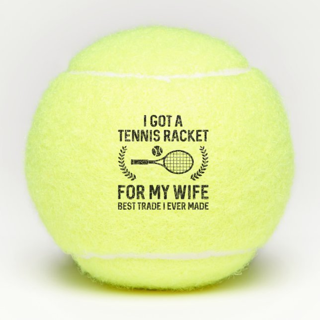 I Got A Tennis Racket For My Wife Tennis Balls (Front)