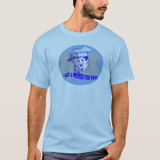 I Got A Wiener For You! T-Shirt