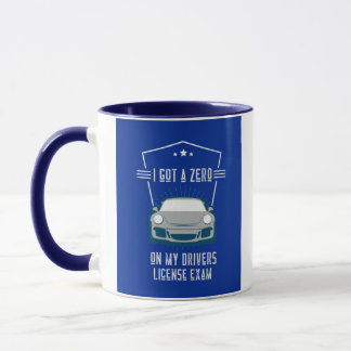 I GOT A ZERO ON MY DRIVER'S LICENSE EXAM MUG