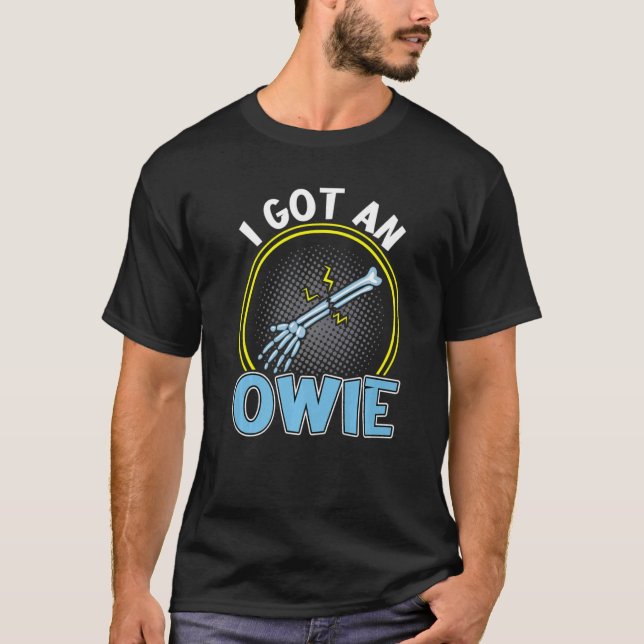 I Got An Owie  Broken Bone Fracture T-Shirt (Front)