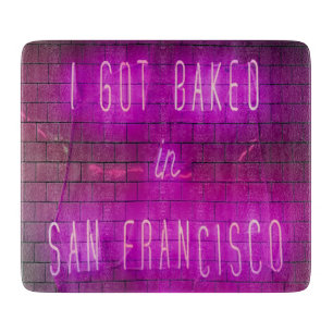 I Got Baked in San Francisco Cutting Board