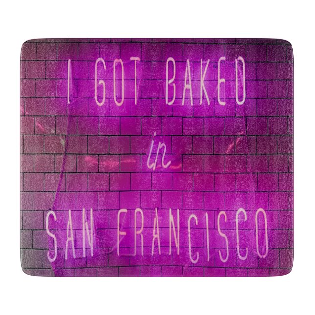 I Got Baked in San Francisco Cutting Board (Front)