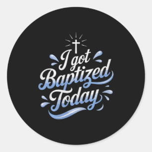 I Got Baptized Today Design For Special Baptism Ev Classic Round Sticker