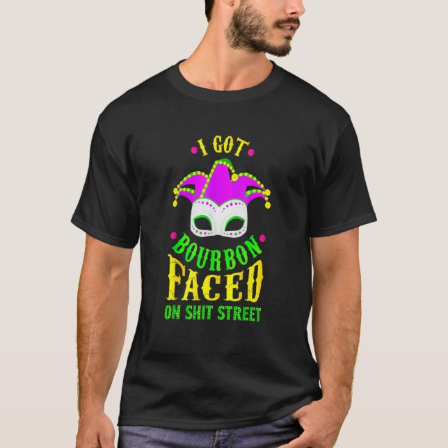 I Got Bourbon Faced On Street Mardi Gras Festival  T-Shirt (Front)