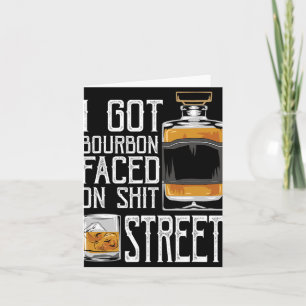 I Got Bourbon Faced Street - Whiskey & Bourbon Card
