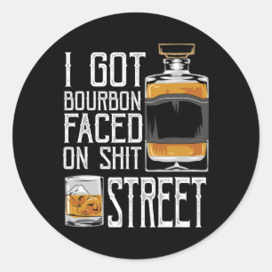 I Got Bourbon Faced Street - Whiskey & Bourbon Classic Round Sticker