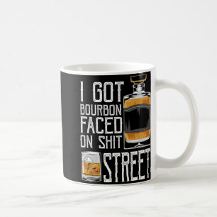 I Got Bourbon Faced Street - Whiskey & Bourbon Coffee Mug